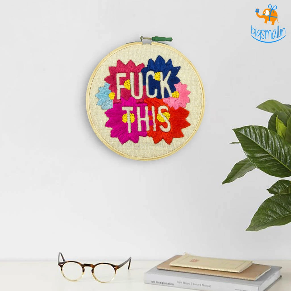 Hoop-Broideries Handmade Fuck This Embroidery Hoop Art All Of It